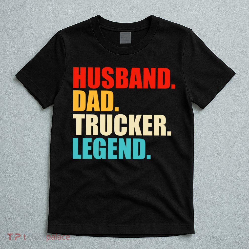 Husband Dad Trucker Legend Funny Truck Driver Trucking T-Shirt