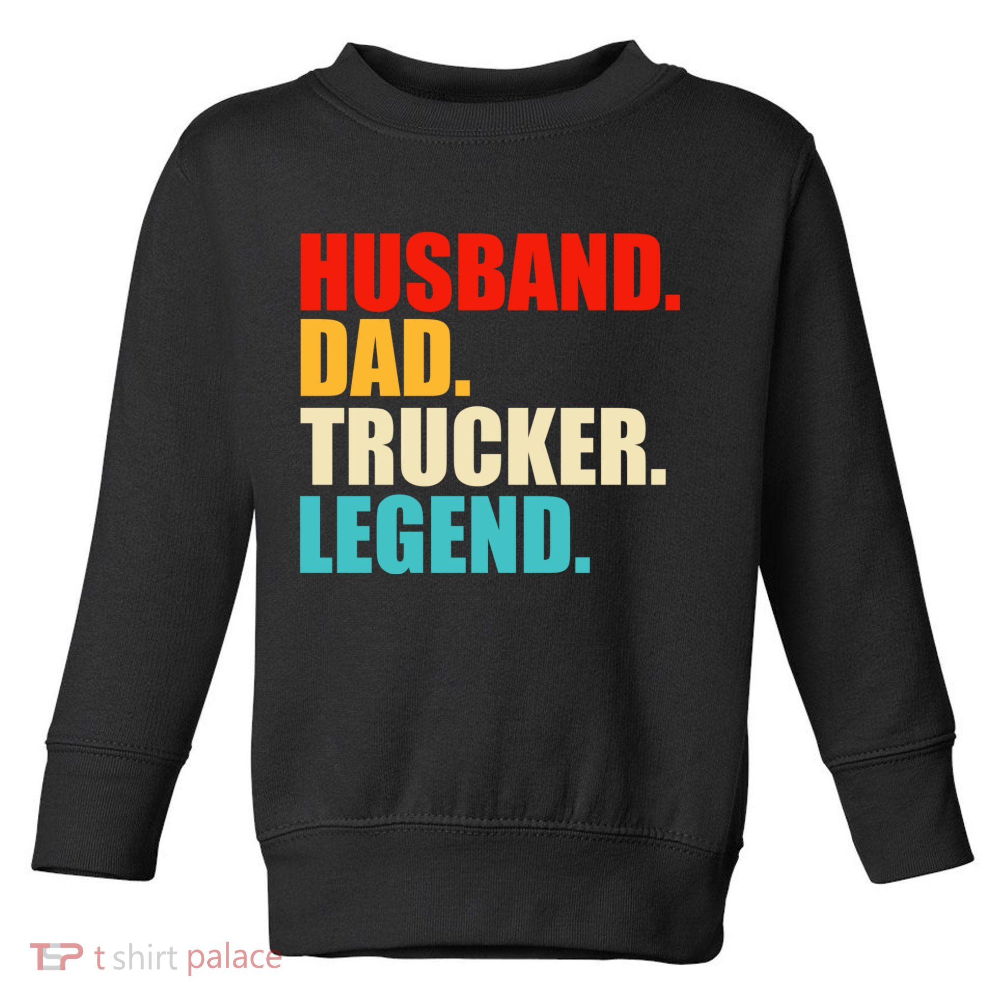 Husband Dad Trucker Legend Funny Truck Driver Trucking Toddler Sweatshirt