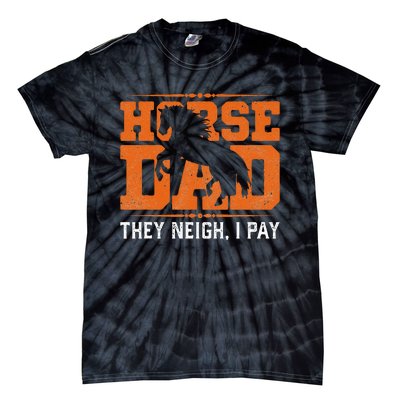 Horse Dad They Neigh I Pay Tie-Dye T-Shirt