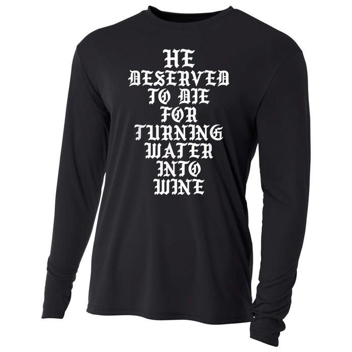 He Deserved To Die For Turning Water Into Wine Funny Cooling Performance Long Sleeve Crew