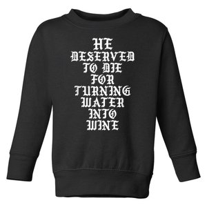 He Deserved To Die For Turning Water Into Wine Funny Toddler Sweatshirt