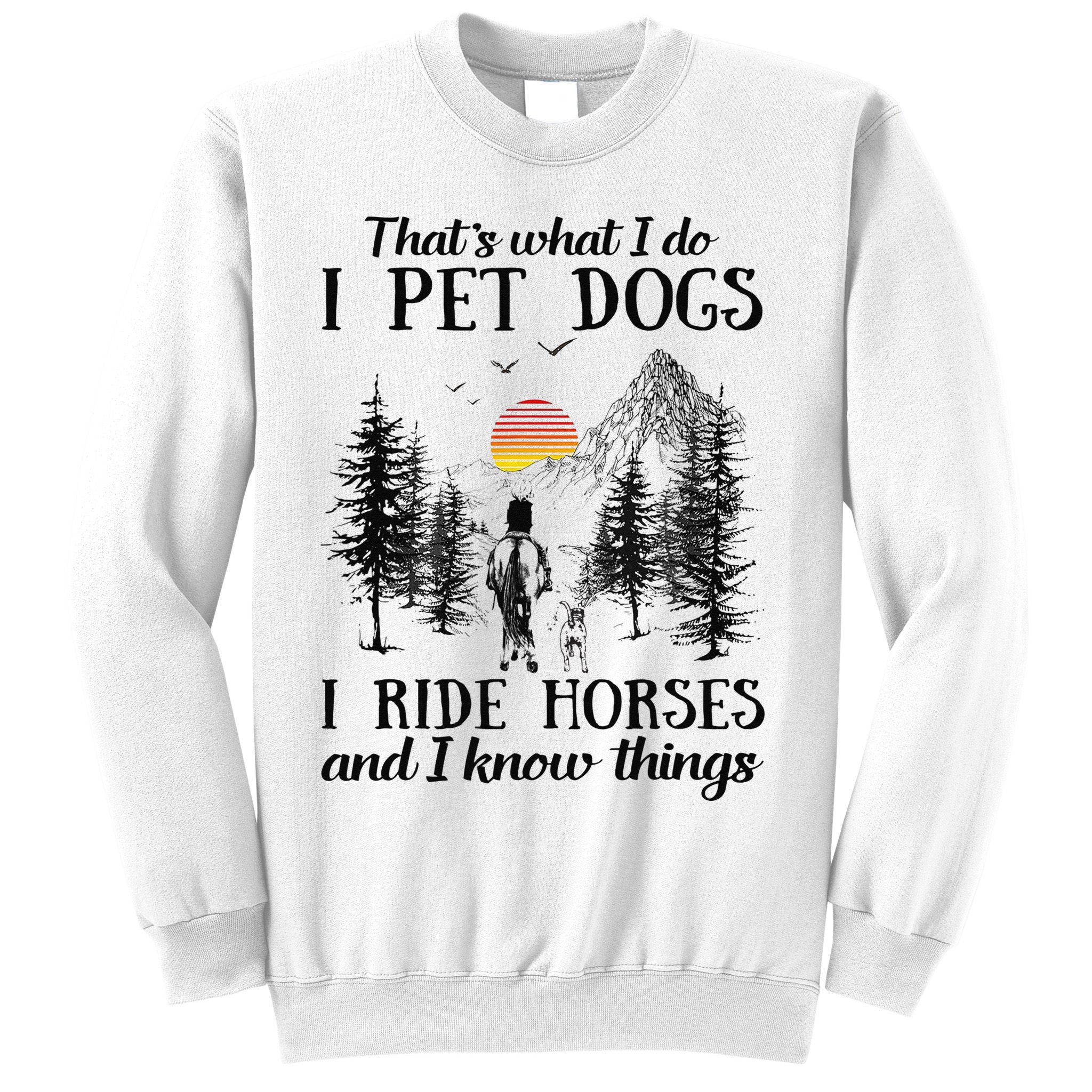 Horse Dog That's What I Do I Pet Dog I Ride Horse Xmas  Sweatshirt
