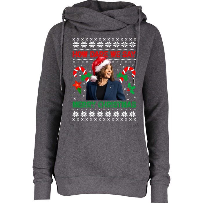 How Dare We Say Merry Christmas Kamala Harris Womens Funnel Neck Pullover Hood