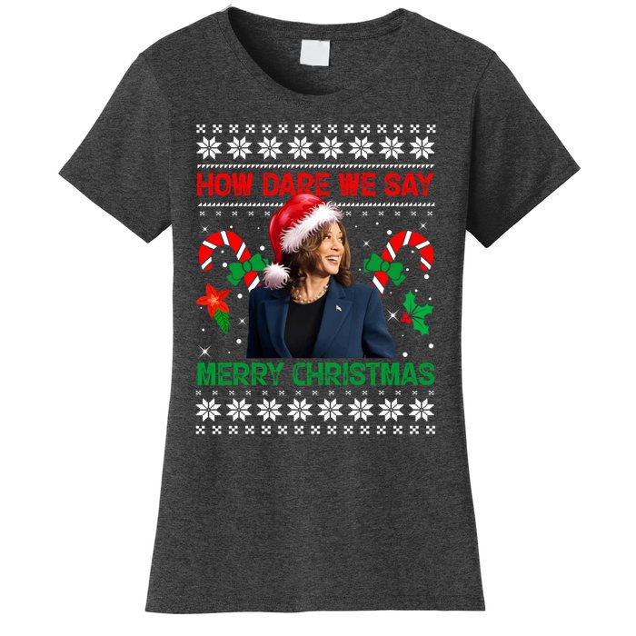 How Dare We Say Merry Christmas Kamala Harris Women's T-Shirt