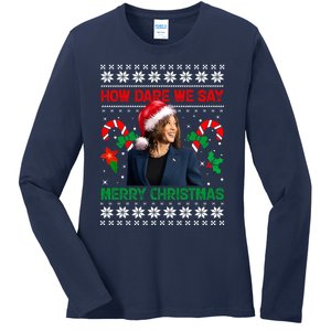 How Dare We Say Merry Christmas Kamala Harris Ladies Long Sleeve Shirt