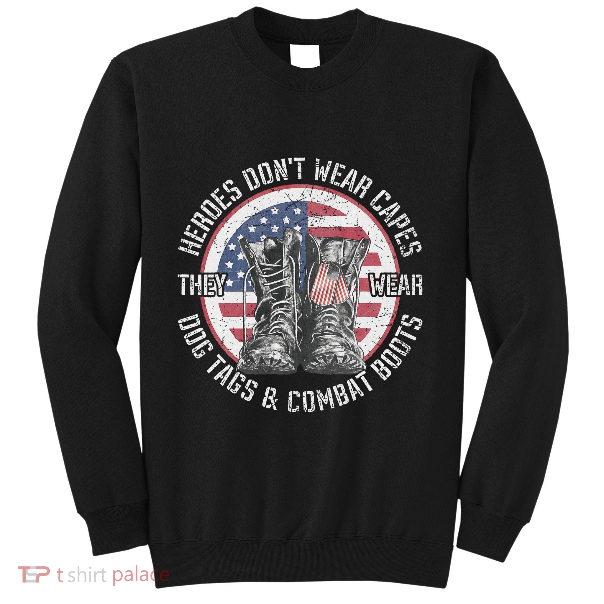 Heroes DonT Wear Capes They Wear Dog Tags & Combat Boots Sweatshirt
