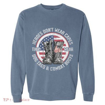 Heroes DonT Wear Capes They Wear Dog Tags & Combat Boots Garment-Dyed Sweatshirt