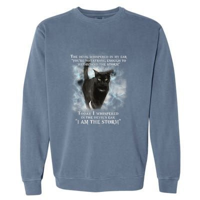 He Devil Whispered In My Ear You ArenT Strong Enough Cat Garment-Dyed Sweatshirt