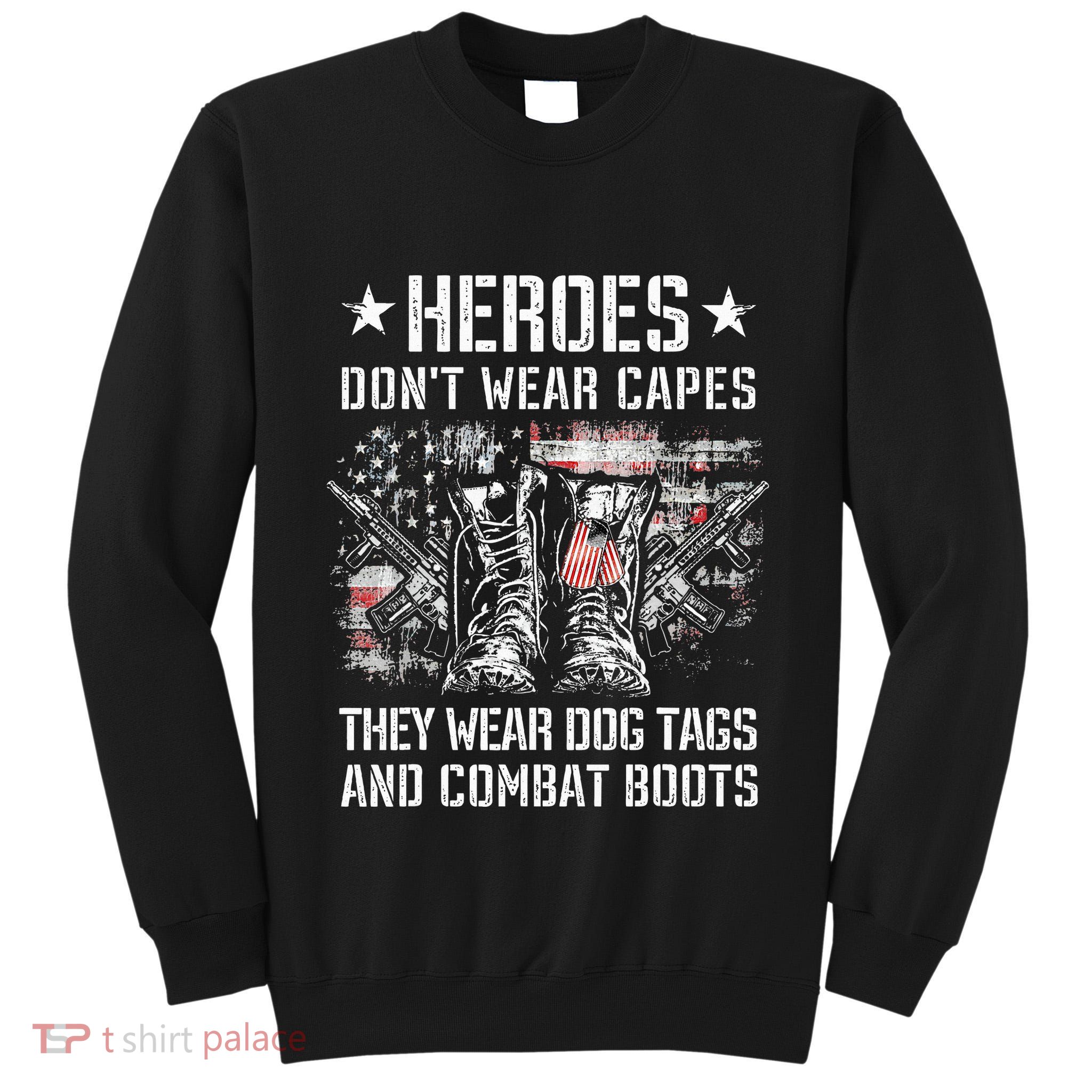 Heroes Don't Wear Capes They Wear Dog Tags And combat boots Tall Sweatshirt