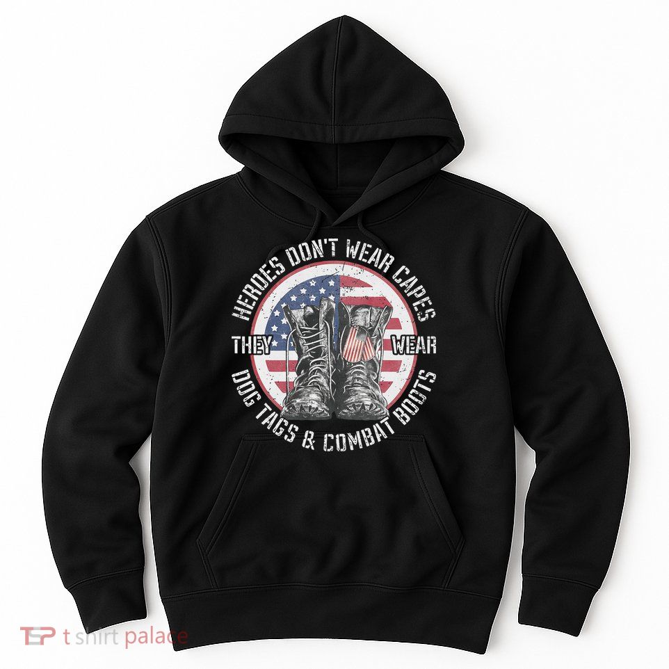Heroes Dont Wear Capes They Wear Dog Tags & Combat Boots Hoodie