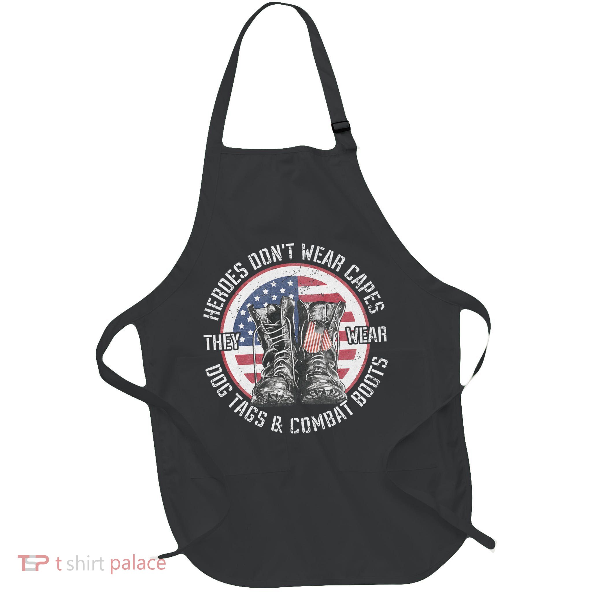 Heroes Dont Wear Capes They Wear Dog Tags & Combat Boots Apron