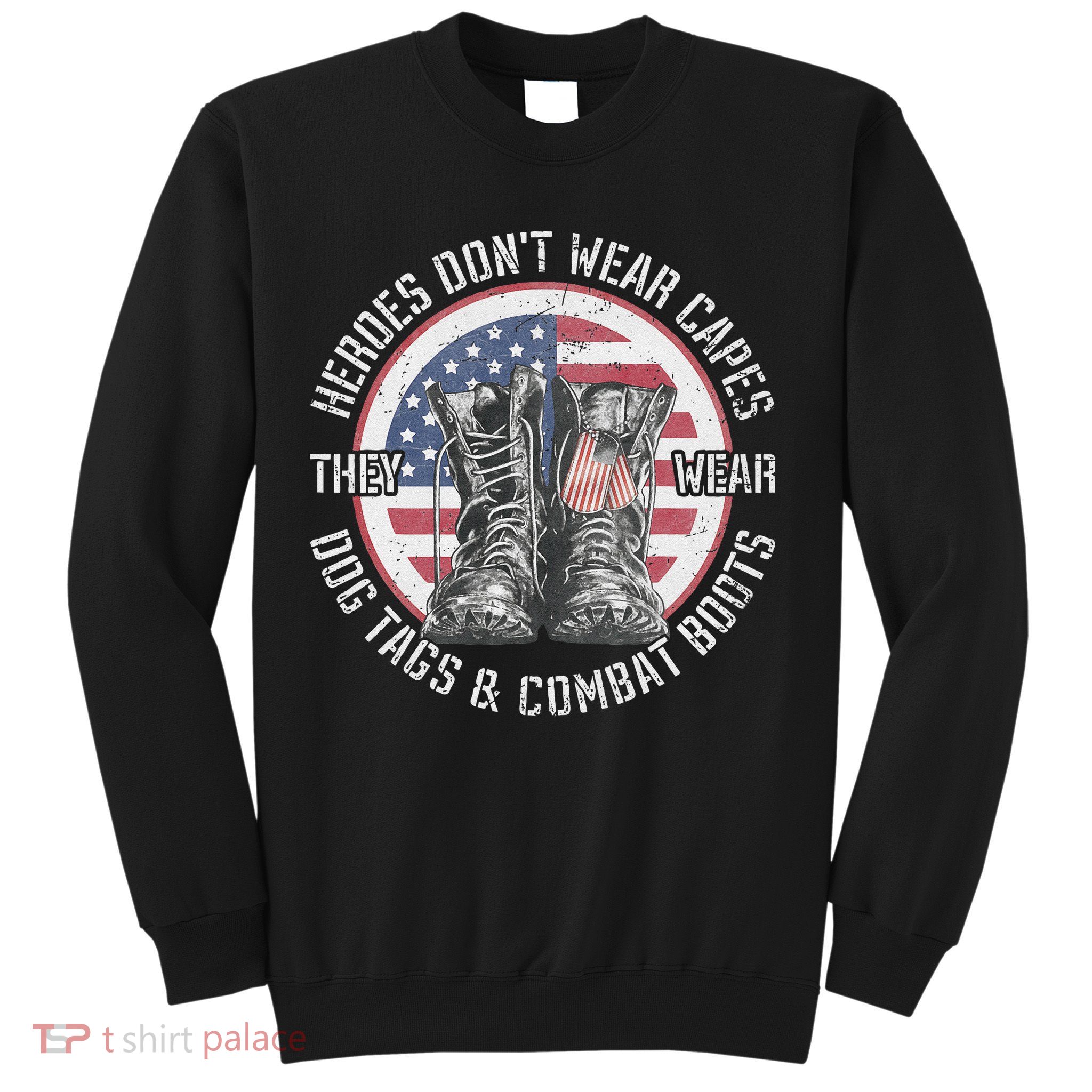 Heroes Dont Wear Capes They Wear Dog Tags & Combat Boots Sweatshirt