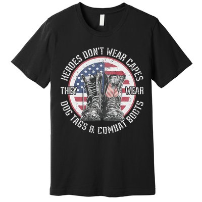 Heroes Dont Wear Capes They Wear Dog Tags & Combat Boots Premium T-Shirt