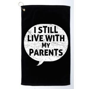 Humor Design With Quote I Still Live With My Parents Cute Gift Platinum Collection Golf Towel