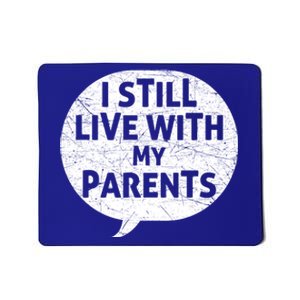 Humor Design With Quote I Still Live With My Parents Cute Gift Mousepad