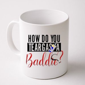 How Do You Teargas A Baddie Coffee Mug