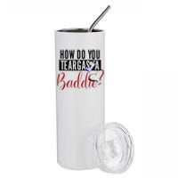 How Do You Teargas A Baddie Stainless Steel Tumbler