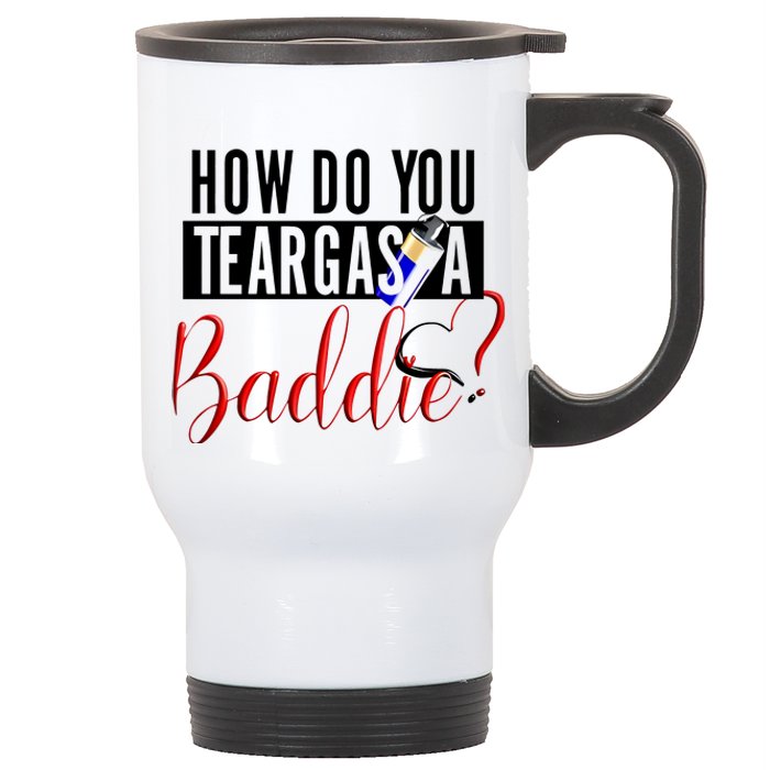 How Do You Teargas A Baddie Stainless Steel Travel Mug