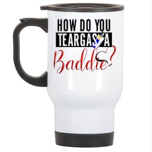 How Do You Teargas A Baddie Stainless Steel Travel Mug