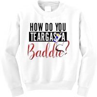 How Do You Teargas A Baddie Kids Sweatshirt