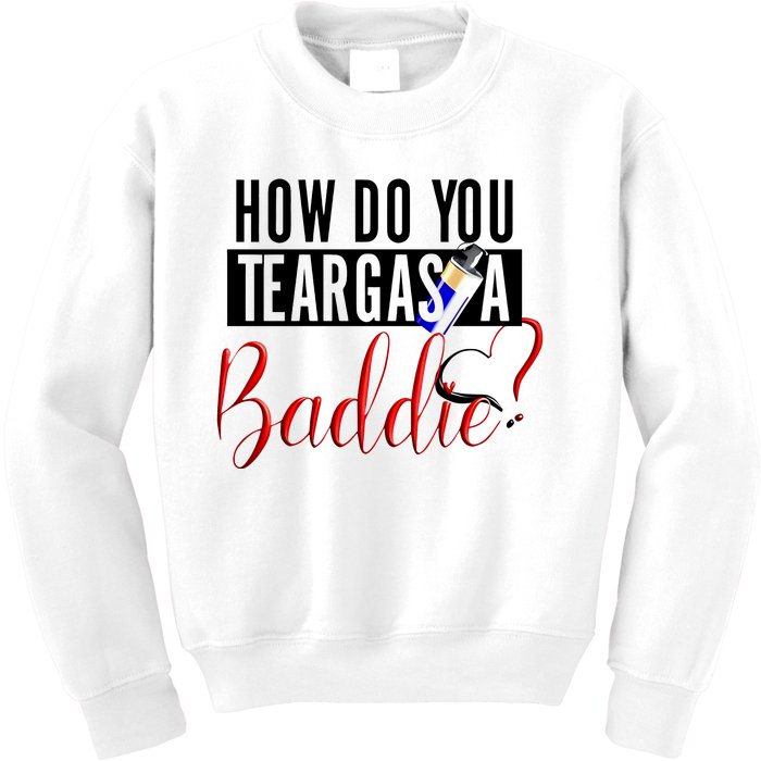 How Do You Teargas A Baddie Kids Sweatshirt