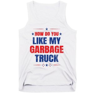 How Do You Like My Garbage Truck Trump Garbage Truck Tank Top