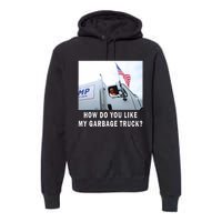 How Do You Like My Garbage Truck Boy Girl Funny Trump Premium Hoodie