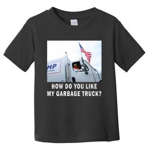 How Do You Like My Garbage Truck Boy Girl Funny Trump Toddler T-Shirt