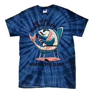 Hey Dude Your Bait Sucks And Your Boat Is Ugly Funny Tie-Dye T-Shirt