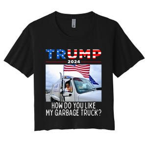 How Do You Like My Garbage Truck Boy Girl Funny Trump Women's Crop Top Tee