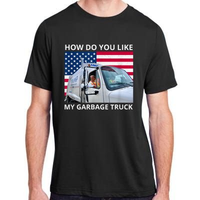 How Do You Like My Garbage Truck Trump Ride In Garbage Truck Adult ChromaSoft Performance T-Shirt