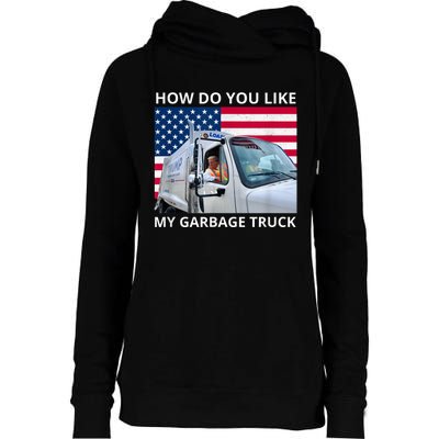 How Do You Like My Garbage Truck Trump Ride In Garbage Truck Womens Funnel Neck Pullover Hood