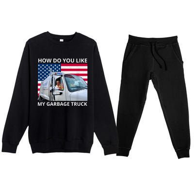 How Do You Like My Garbage Truck Trump Ride In Garbage Truck Premium Crewneck Sweatsuit Set