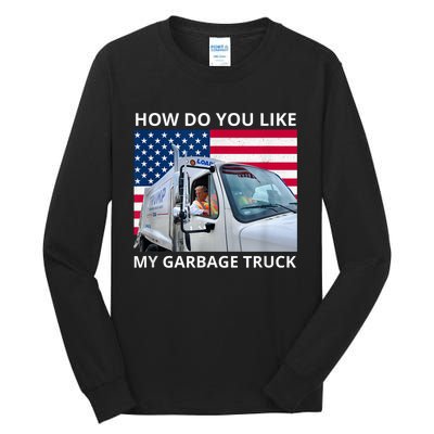 How Do You Like My Garbage Truck Trump Ride In Garbage Truck Tall Long Sleeve T-Shirt