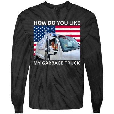 How Do You Like My Garbage Truck Trump Ride In Garbage Truck Tie-Dye Long Sleeve Shirt