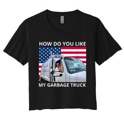 How Do You Like My Garbage Truck Trump Ride In Garbage Truck Women's Crop Top Tee