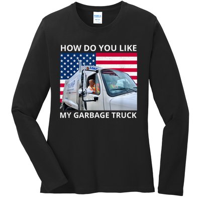 How Do You Like My Garbage Truck Trump Ride In Garbage Truck Ladies Long Sleeve Shirt