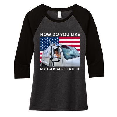 How Do You Like My Garbage Truck Trump Ride In Garbage Truck Women's Tri-Blend 3/4-Sleeve Raglan Shirt