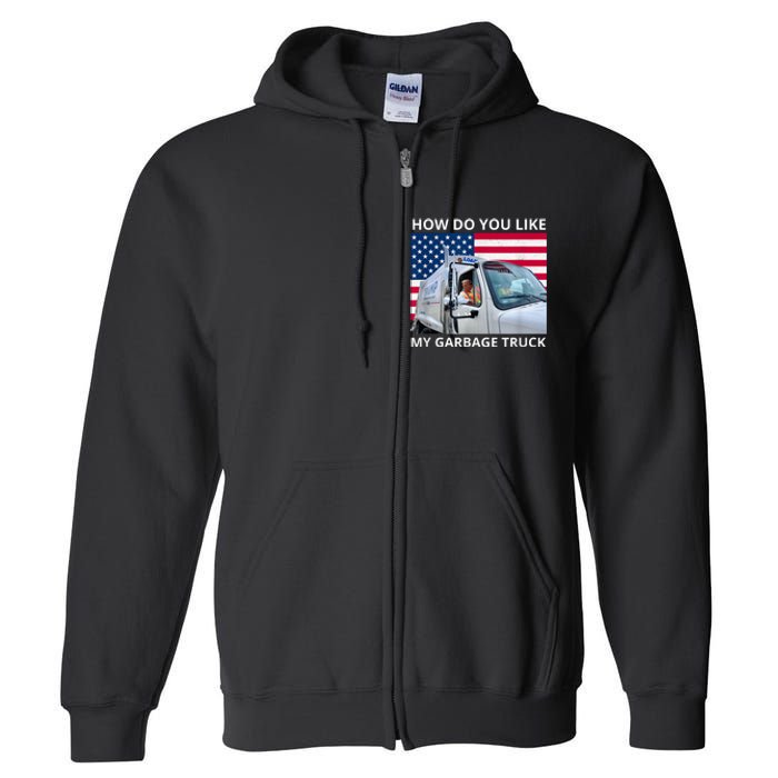 How Do You Like My Garbage Truck Trump Ride In Garbage Truck Full Zip Hoodie