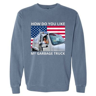 How Do You Like My Garbage Truck Trump Ride In Garbage Truck Garment-Dyed Sweatshirt