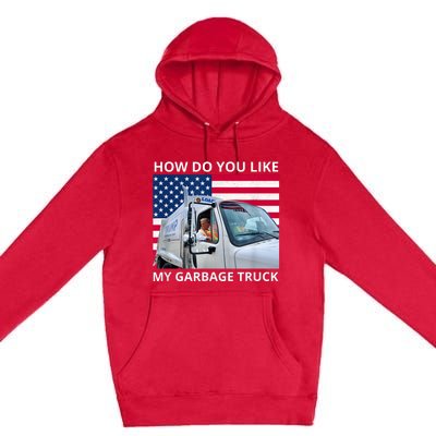 How Do You Like My Garbage Truck Trump Ride In Garbage Truck Premium Pullover Hoodie