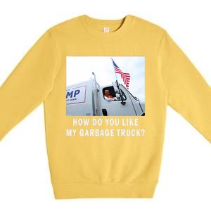 How Do You Like My Garbage Truck Funny Trump Premium Crewneck Sweatshirt