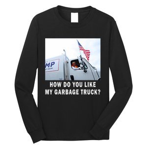 How Do You Like My Garbage Truck Funny Trump Long Sleeve Shirt