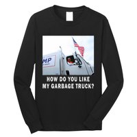 How Do You Like My Garbage Truck Funny Trump Long Sleeve Shirt