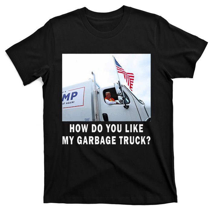 How Do You Like My Garbage Truck Funny Trump T-Shirt