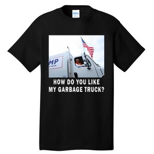 How Do You Like My Garbage Truck Funny Trump Tall T-Shirt