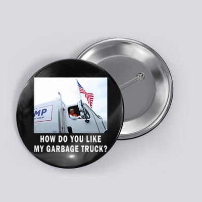 How Do You Like My Garbage Truck Funny Trump Button