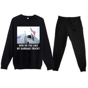 How Do You Like My Garbage Truck Funny Trump Premium Crewneck Sweatsuit Set