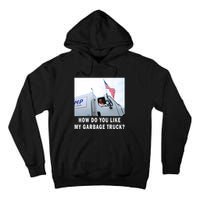 How Do You Like My Garbage Truck Funny Trump Tall Hoodie