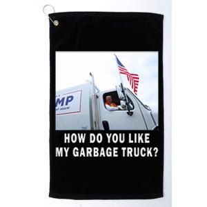 How Do You Like My Garbage Truck Funny Trump Platinum Collection Golf Towel